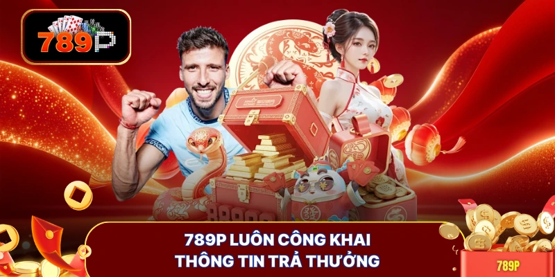 789P luôn công khai thông tin trả thưởng