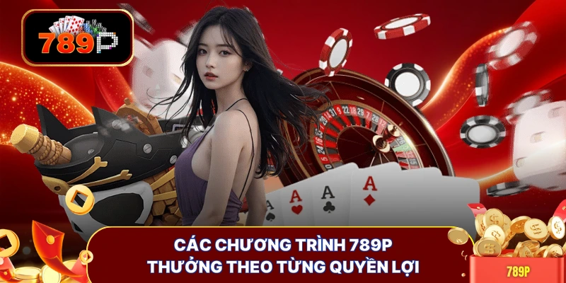 Các chương trình 789P thưởng theo từng quyền lợi