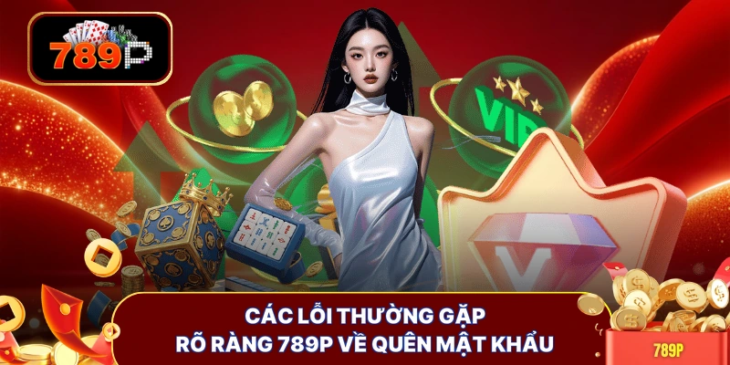 Các lỗi thường gặp rõ ràng 789P về quên mật khẩu