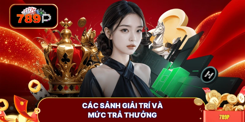 Các sảnh giải trí và mức trả thưởng