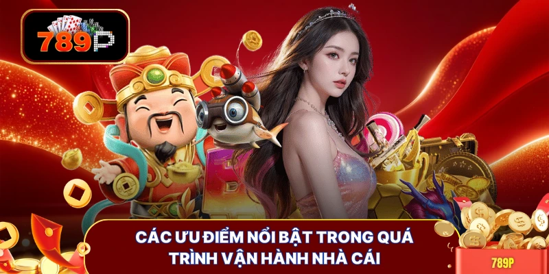 Các ưu điểm nổi bật trong quá trình vận hành nhà cái