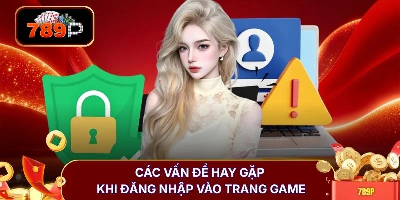 Các vấn đề hay gặp khi đăng nhập vào trang game