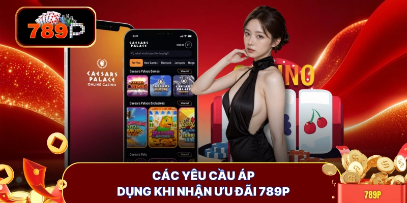 Các yêu cầu áp dụng khi nhận ưu đãi 789P