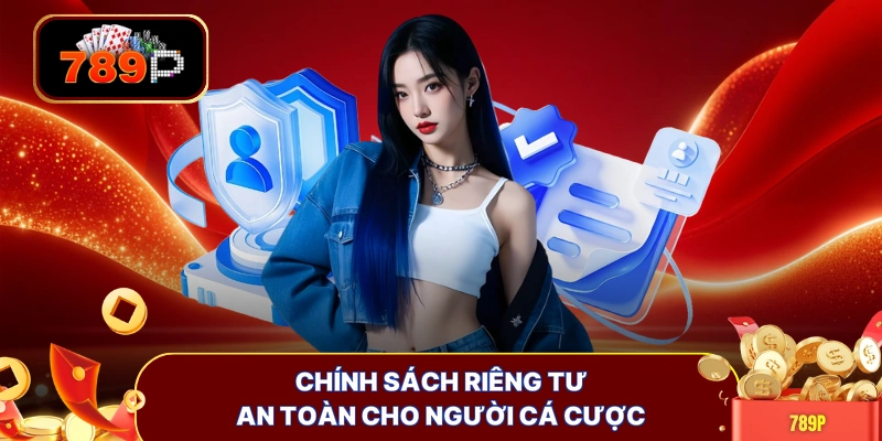 Chính sách riêng tư an toàn cho người cá cược