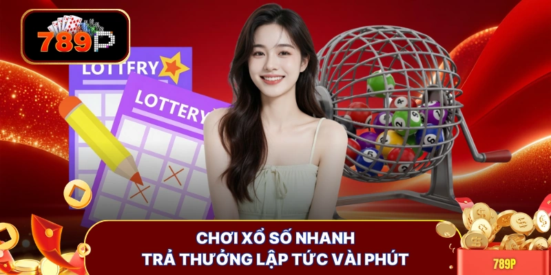 Chơi xổ số nhanh trả thưởng lập tức vài phút