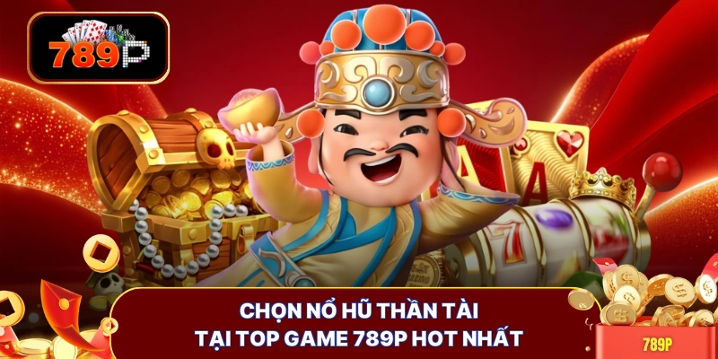 Chọn nổ hũ Thần Tài tại top game 789P hot nhất
