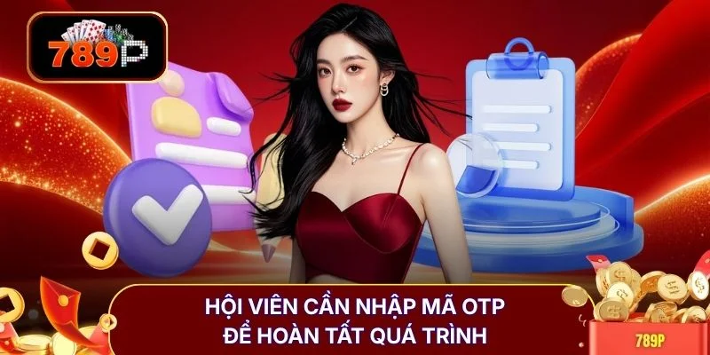 hoi vien can nhap ma otp de hoan tat qua trinh Hội viên cần nhập mã OTP để hoàn tất quá trình