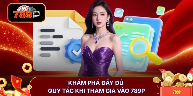 Khám phá đầy đủ quy tắc khi tham gia vào 789P