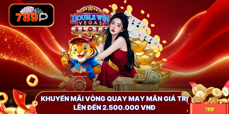 Khuyến mãi vòng quay may mắn giá trị lên đến 2.500.000 VNĐ