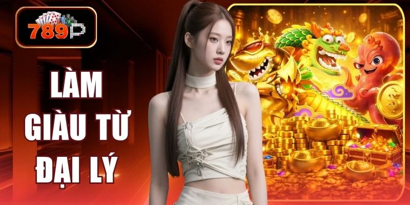 lam giau tu dai ly
