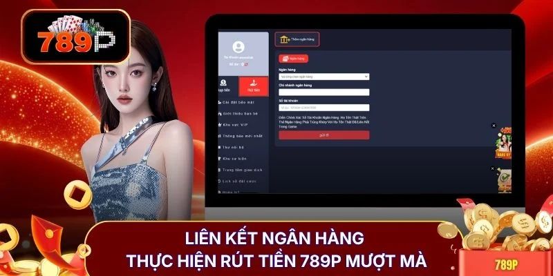 lien ket ngan hang thuc hien rut tien 789p muot ma Liên kết ngân hàng thực hiện giao dịch 789P mượt mà