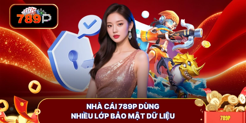 Nhà cái 789P dùng nhiều lớp bảo mật dữ liệu