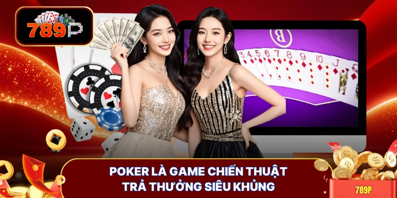 poker la game chien thuat tra thuong sieu khung Poker là game chiến thuật trả thưởng siêu khủng