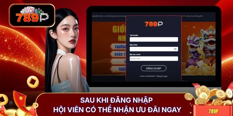 Sau khi đăng nhập hội viên có thể nhận ưu đãi ngay