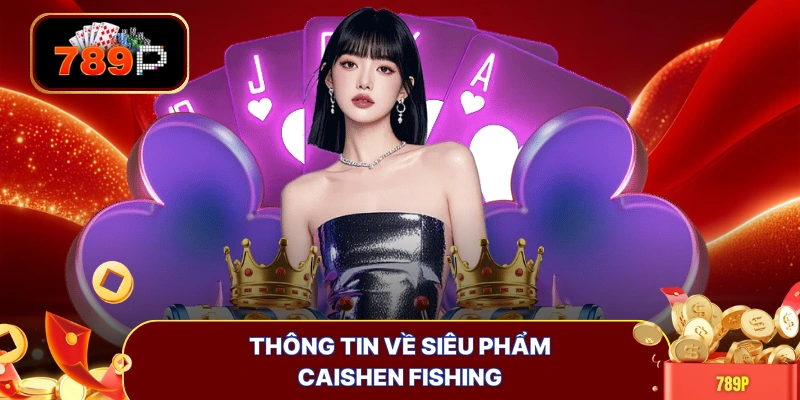 Thông tin về siêu phẩm Caishen Fishing