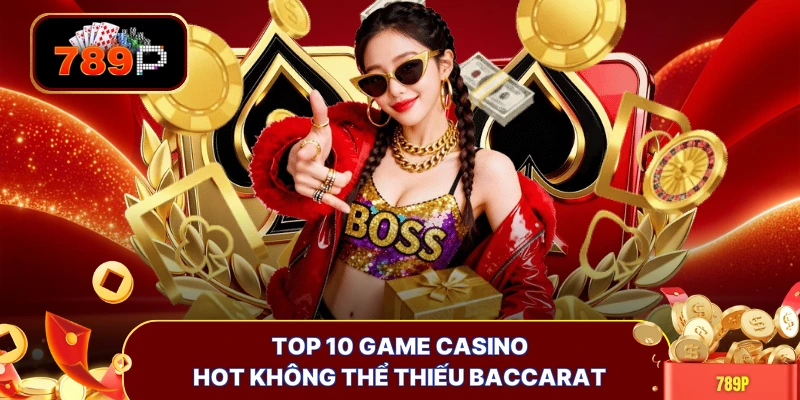 Top 10 game casino hot không thể thiếu Baccarat