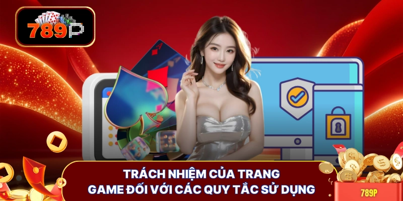 trach nhiem cua trang game doi voi cac quy tac su dung Trách nhiệm của trang game đối với các quy tắc sử dụng